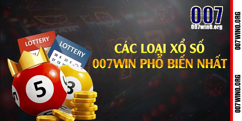 Các loại xổ số 007win phổ biến nhất 