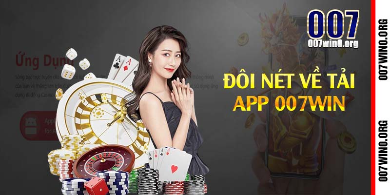 Đôi nét về tải app 007win 