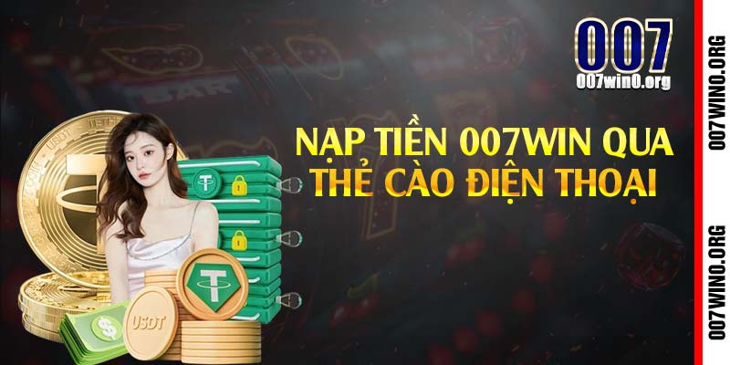 Nạp tiền 007win qua thẻ cào điện thoại 