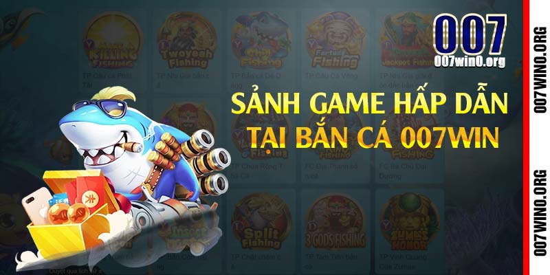 Sảnh game hấp dẫn tại bắn cá 007win