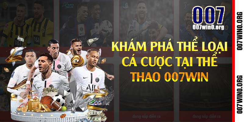 Khám phá thể loại cá cược tại thể thao 007win