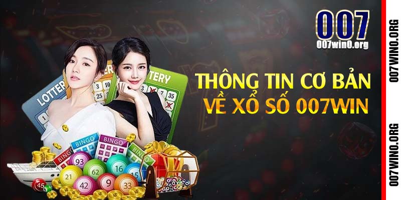 Thông tin cơ bản về xổ số 007win